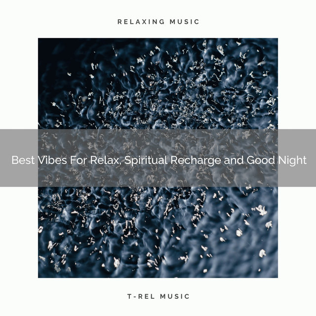 Best Vibes For Relax, Spiritual Recharge and Good Night