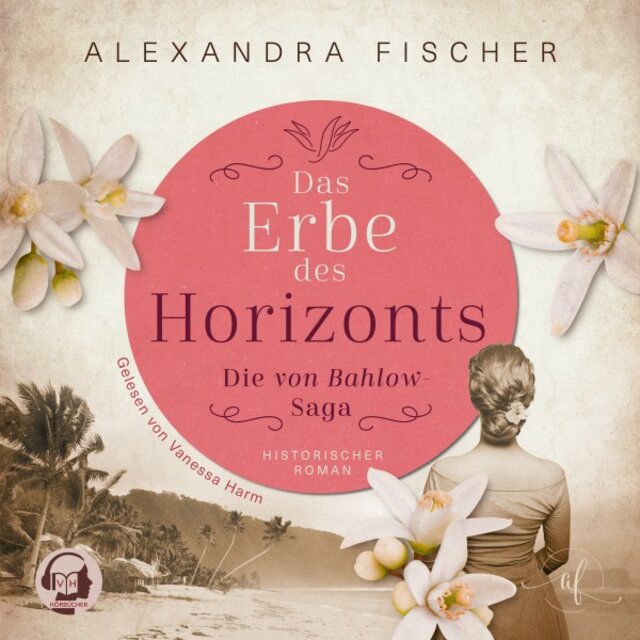 Das Erbe des Horizonts: Südsee Familiensaga (Die von Bahlow-Saga 4)