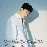 Ngỡ như em cạnh bên