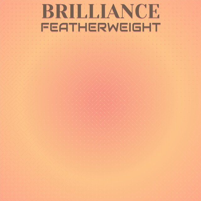 Brilliance Featherweight