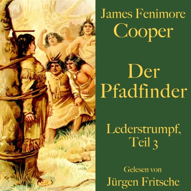 James Fenimore Cooper: Der Pfadfinder (Lederstrumpf - Teil 3. Eine Abenteuergeschichte.)