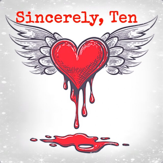 Sincerely, Ten