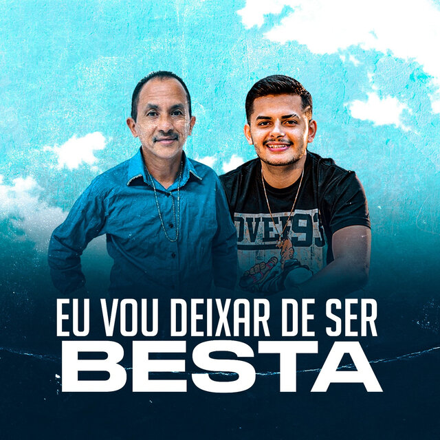 Eu Vou Deixar de Ser Besta