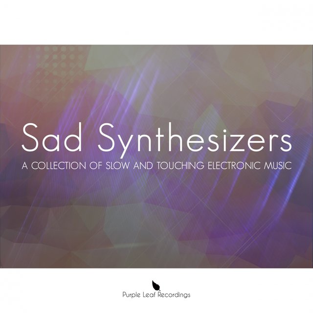 Sad Synthesizers (A Collection of Slow and Touching Electronic Music)
