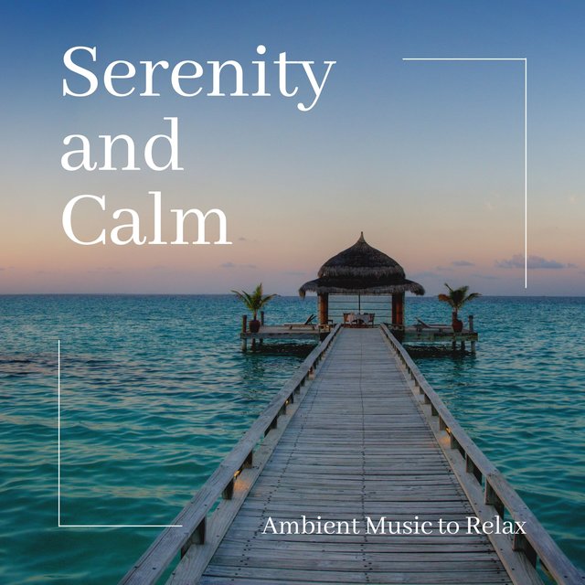 Serenity and Calm - Ambient Music to Relax