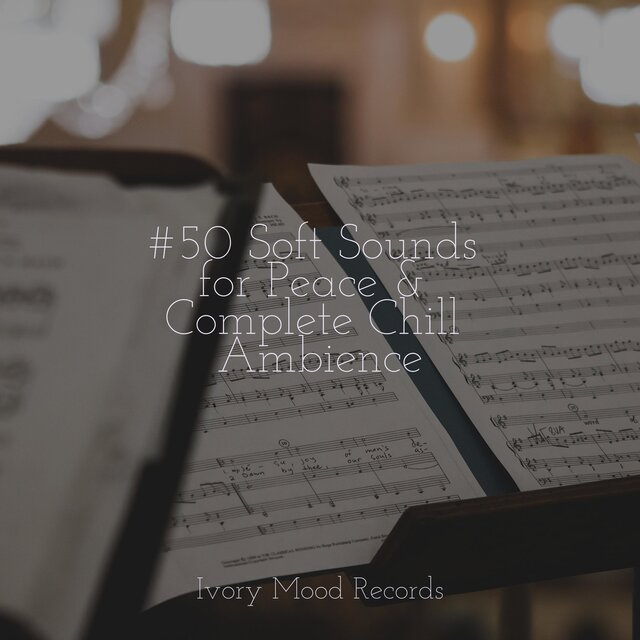 #50 Soft Sounds for Peace & Complete Chill Ambience