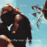 i like the way you kiss me