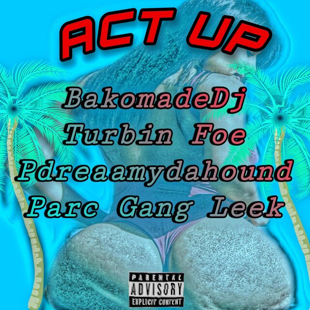 Act Up (feat. Turbin Foe, Pdreaamydahound & Parc Gang leek)