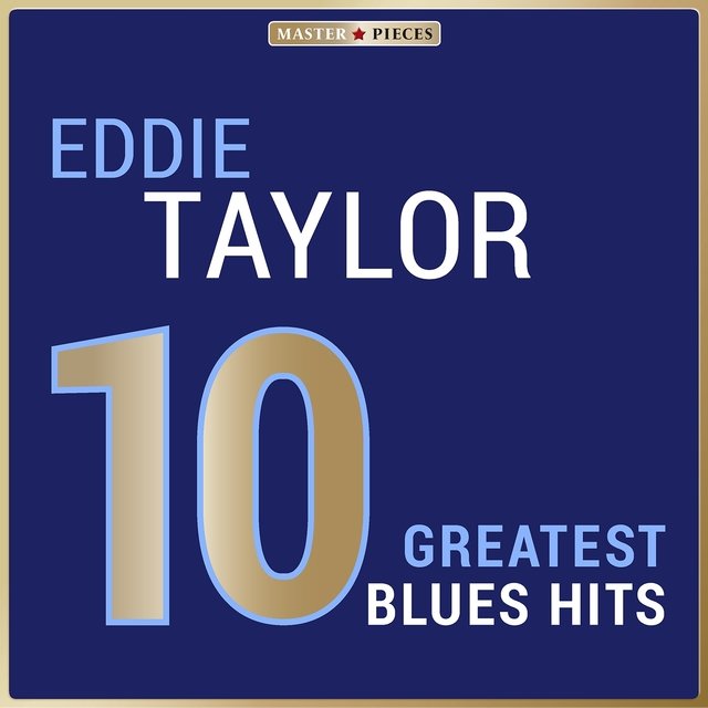 Masterpieces Presents Eddie Taylor: 10 Greatest Blues Hits