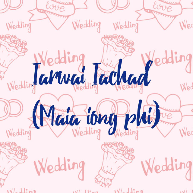Iarwai Iachad (Maia Iong Phi)