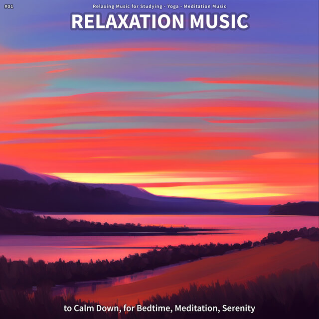 #01 Relaxation Music to Calm Down, for Bedtime, Meditation, Serenity