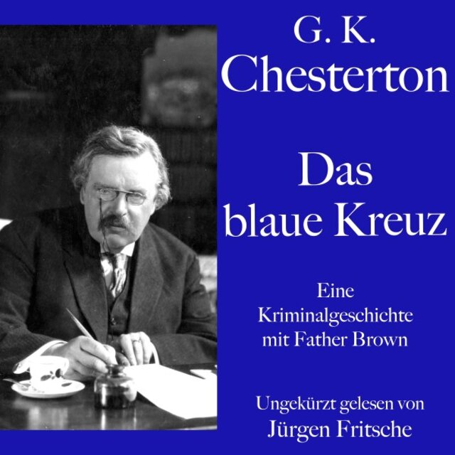 G. K. Chesterton: Das blaue Kreuz (Eine Kriminalgeschichte mit Father Brown. Ungekürzt gelesen.)