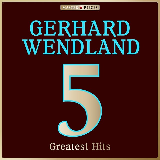 Masterpieces presents Gerhard Wendland: 5 Greatest Hits