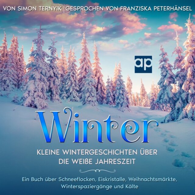 Winter (Kleine Wintergeschichten über die weiße Jahreszeit. Ein Buch über Schneeflocken, Eiskristalle, Weihnachtsmärkte, Winterspaziergänge und Kälte. Betrachtungen zum Lesen, Schlittenfahren und Eisbaden)