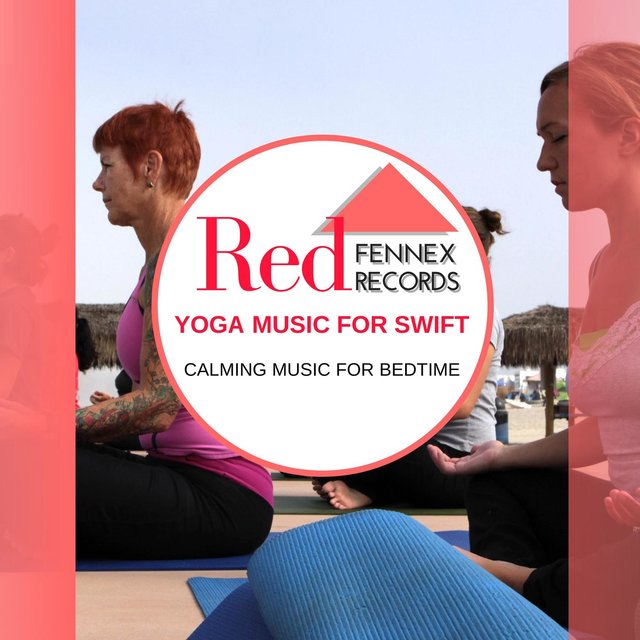 Yoga Music For Swift - Calming Music For Bedtime
