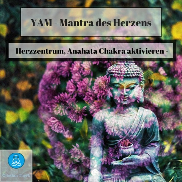 Yam - Mantra des Herzens (Herzzentrum, Anahata Chakra aktivieren)