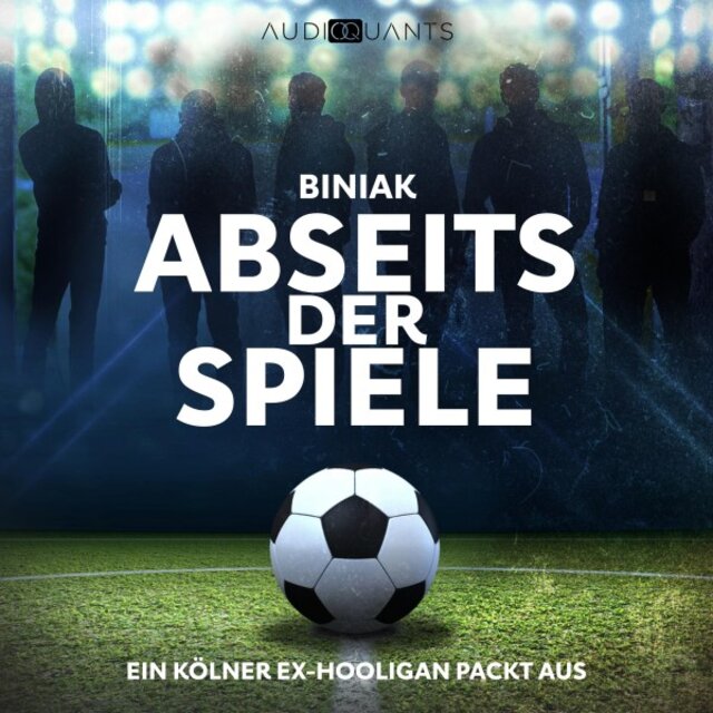 Abseits der Spiele (Ein Kölner Ex-Hooligan packt aus)