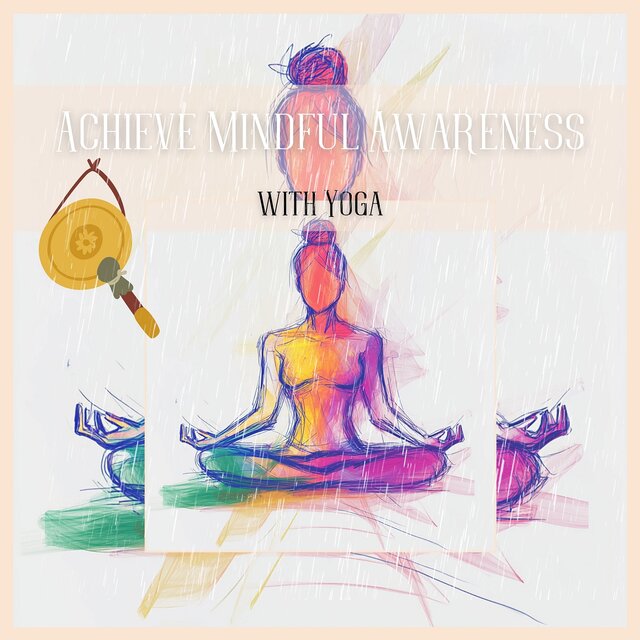 Achieve Mindful Awareness with Yoga