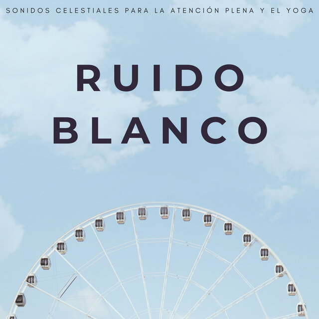 Ruido Blanco: Sonidos Celestiales Para La Atención Plena Y El Yoga