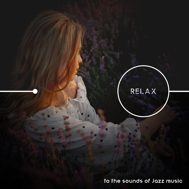 Relax to the Sounds of Jazz Music (Serenity Relaxation, Chill Out Jazz)