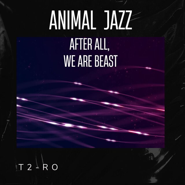 Animal Jazz -After All, we are Beasts-