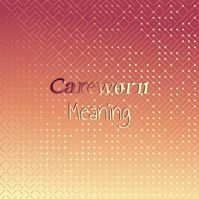 Careworn Meaning