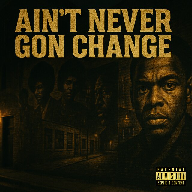 Ain’t never gon change