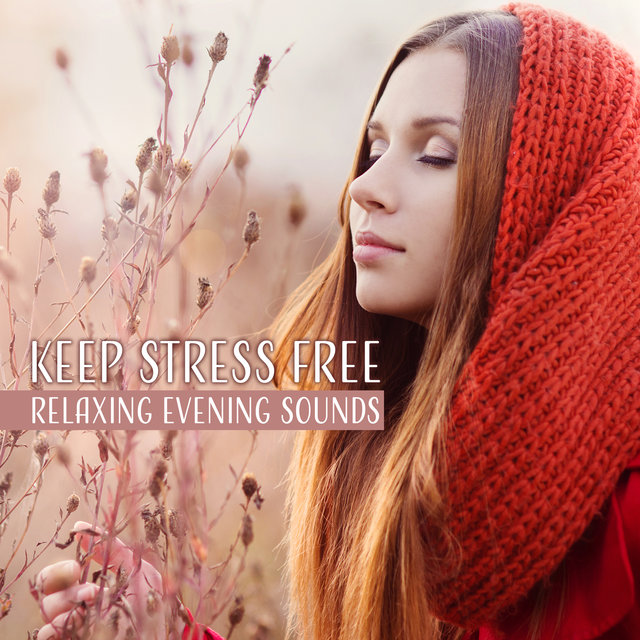 Keep Stress Free (Relaxing Evening Sounds, Healing Sounds, Keep Calm with Magical Music, Inner Peace)