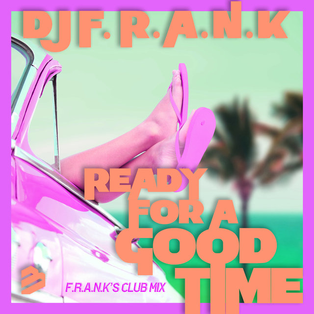 Ready for a Good Time(F.R.A.N.K's Club Mix)