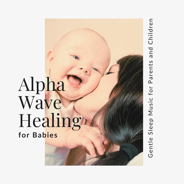 Alpha Wave Healing for Babies - Gentle Sleep Music for Parents and Children