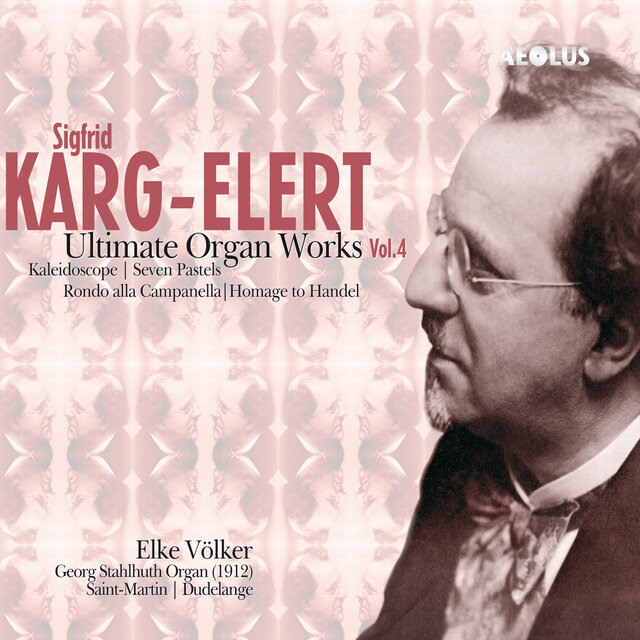 Karg-Elert: Ultimate Organ Works Vol.4