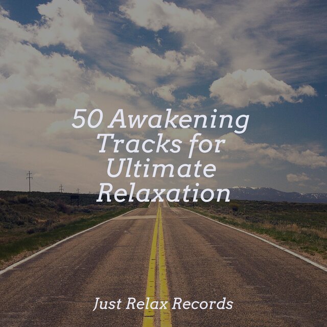 50 Awakening Tracks for Ultimate Relaxation