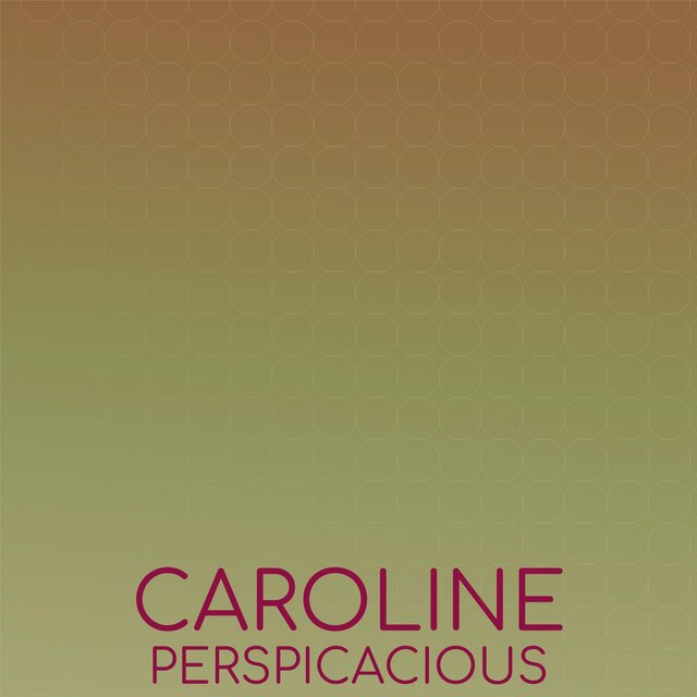 Caroline Perspicacious