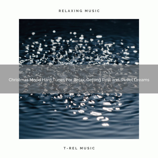 Christmas Mood Hard Tunes For Relax, Getting Rest and Sweet Dreams
