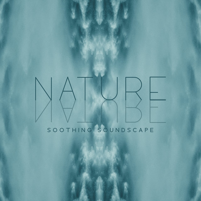 Nature Soothing Soundscape: Natural Music Therapy for Deep Relaxation, Body & Mind Full Regeneration, Calm Nature Sounds