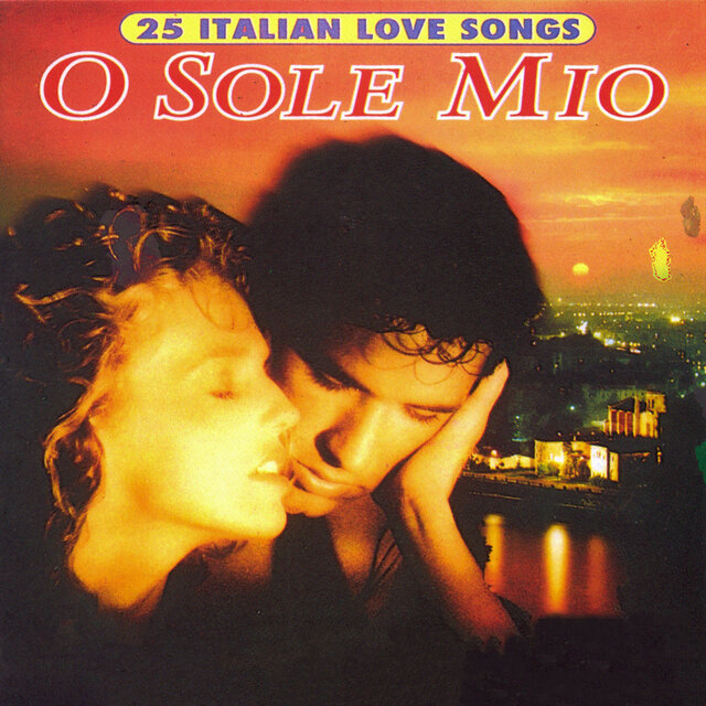 O Sole Mio: 25 Italian Love Songs