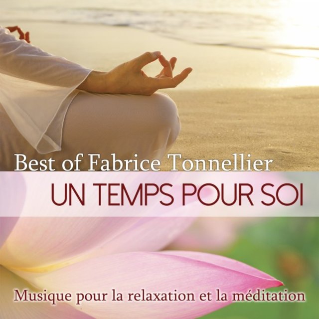 Best Of - Un temps pour soi: Musique pour la relaxation et la méditation
