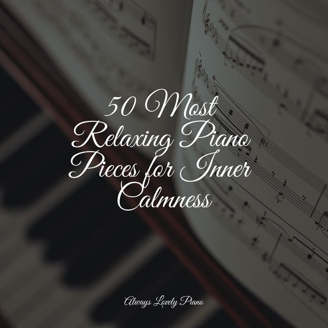 50 Most Relaxing Piano Pieces for Inner Calmness by Tranquil Music ...
