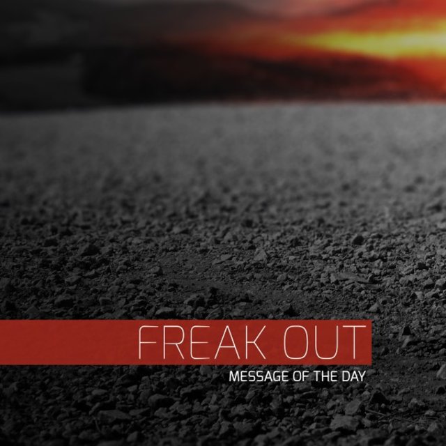 Freak Out (Message of the Day)