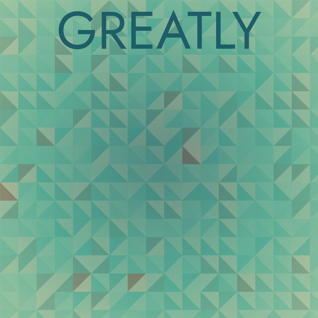 Greatly