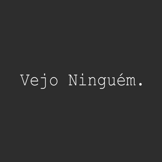 Vejo Ninguém.
