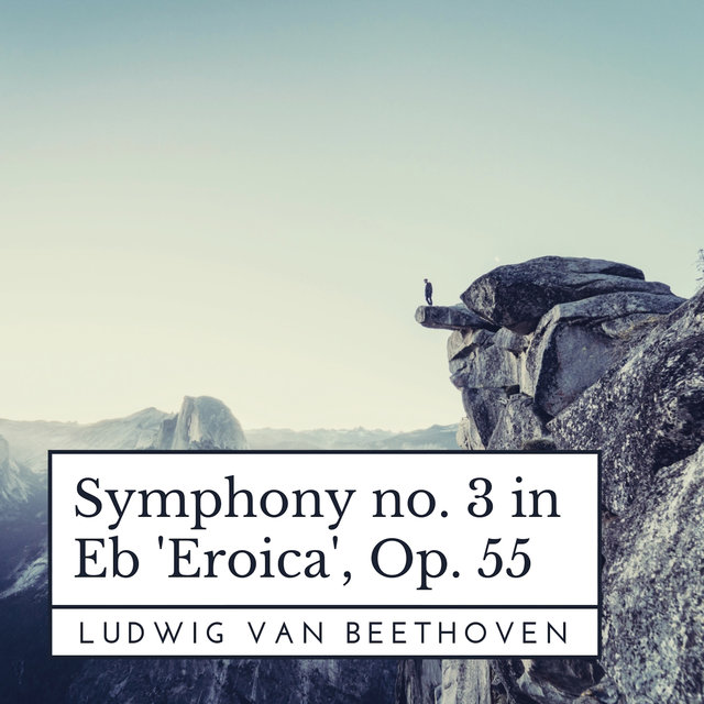 Beethoven: Symphony No. 3 in E-Flat Major, Op. 55 