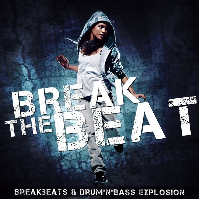 Break the Beat (Breakbeats & Drum'n'Bass Explosion)