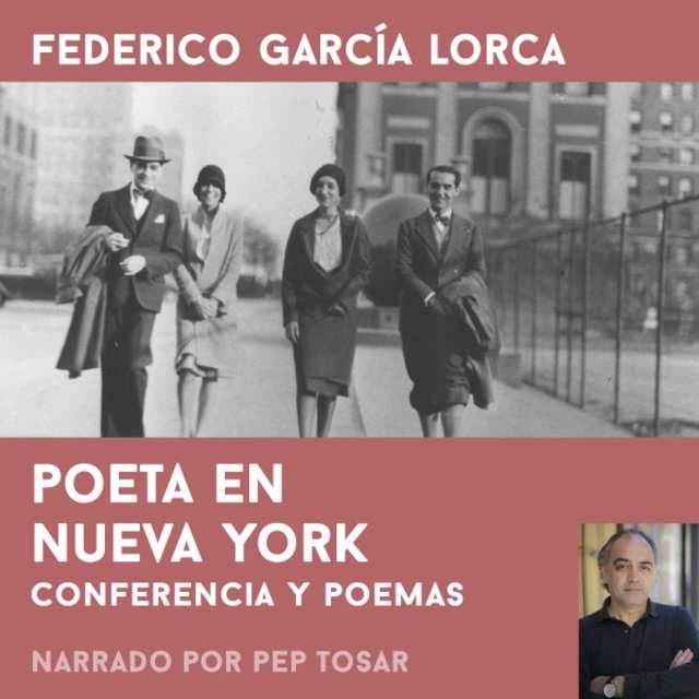 Poeta en Nueva York: Narrado por Pep Tosar (Conferencia y Poemas)