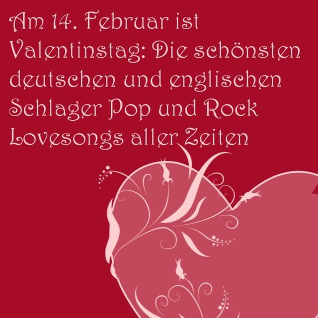 Am 14. Februar Ist Valentinstag: Die Schönsten Deutschen Und Englischen Schlager Pop Und Rock Lovesongs Aller Zeiten