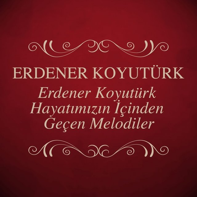 Erdener Koyutürk Hayatımızın İçinden Geçen Melodiler