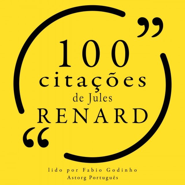 100 Citações de Jules Renard (Recolha as 100 Citações de)