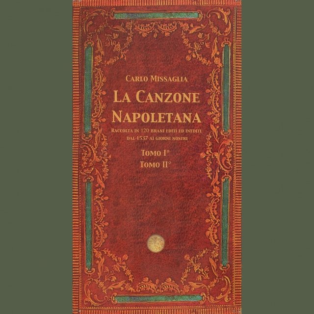La canzone Napoletana (Raccolta in 120 brani editi ed inediti dal 1537 ai giorni nostri - Tomo I° e Tomo II°)