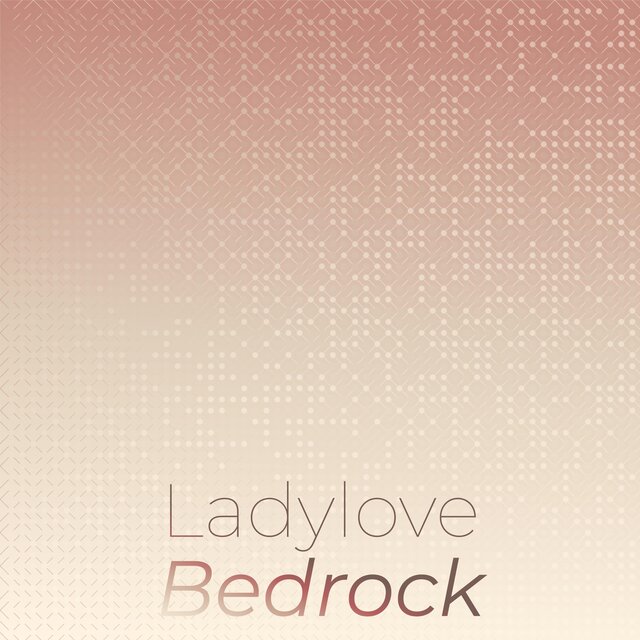 Ladylove Bedrock
