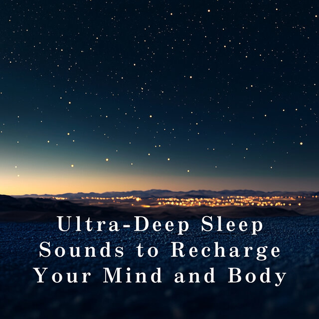 Ultra-Deep Sleep Sounds to Recharge Your Mind and Body